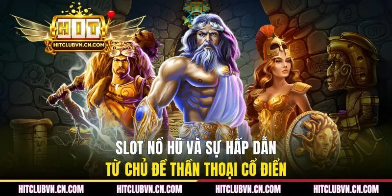  Slot nổ hũ và sự hấp dẫn từ chủ đề thần thoại cổ điển